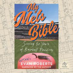 My Mets Bible: Scoring 30 Years of Baseball Fandom Audiobook, by Evan Roberts