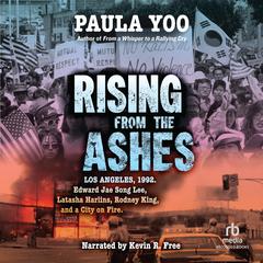 Rising from the Ashes: Los Angeles, 1992. Edward Jae Song Lee, Latasha Harlins, Rodney King, and a City on Fire Audiobook, by Paula Yoo