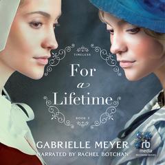 For a Lifetime: An Inspirational Historical Time-Travel Romance Novel Audiobook, by Gabrielle Meyer