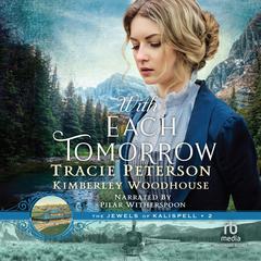 With Each Tomorrow: A Christian Historical Romance Series by Bestselling Authors set in Montana with Mystery and Intrigue Audiobook, by Tracie Peterson