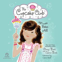 Winner Bakes All: The Cupcake Club #3 Audibook, by Sheryl Berk