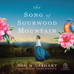 The Song of Sourwood Mountain: Southern Historical Romance Set in the 1910 Appalachian Mountains Audiobook, by Ann H. Gabhart