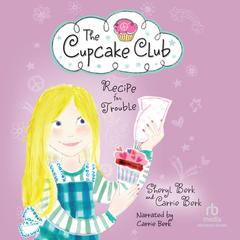 Recipe for Trouble: The Cupcake Club #2 Audibook, by Sheryl Berk