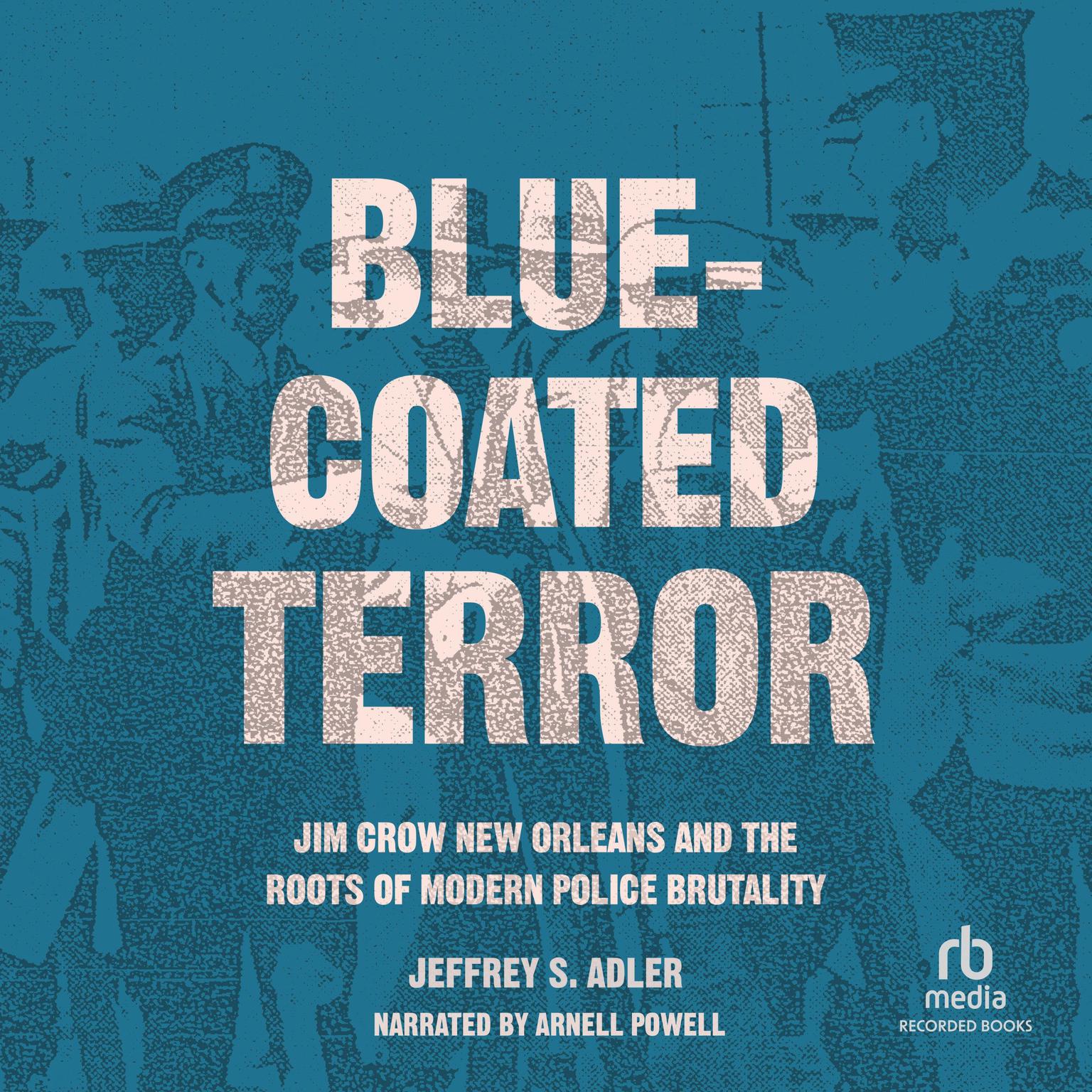 Blue-Coated Terror: Jim Crow New Orleans and the Roots of  Modern Police Brutality Audiobook, by Jeffrey S. Adler