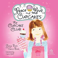 Peace Love and Cupcakes: The Cupcake Club #1 Audibook, by Sheryl Berk