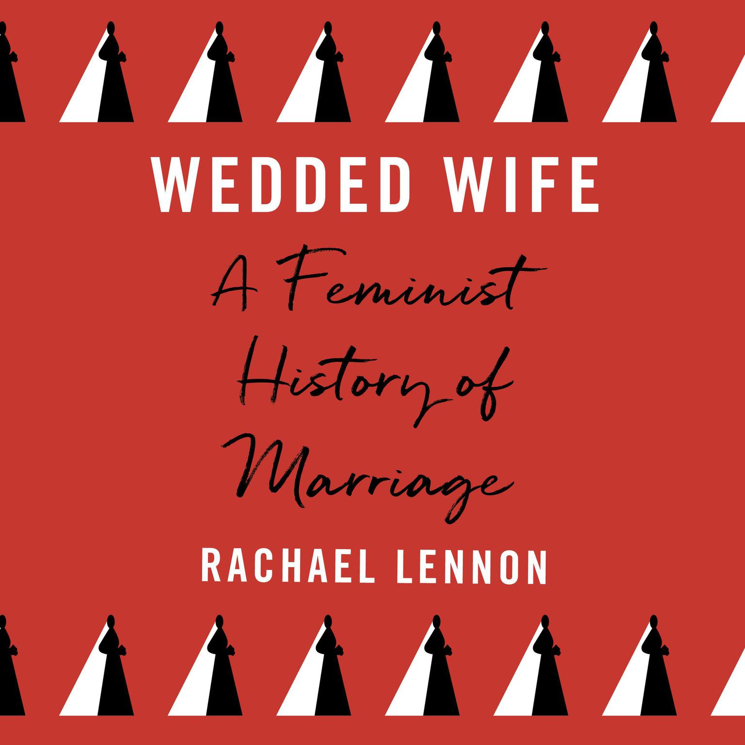 Wedded Wife: a feminist history of marriage Audiobook, by Rachael Lennon
