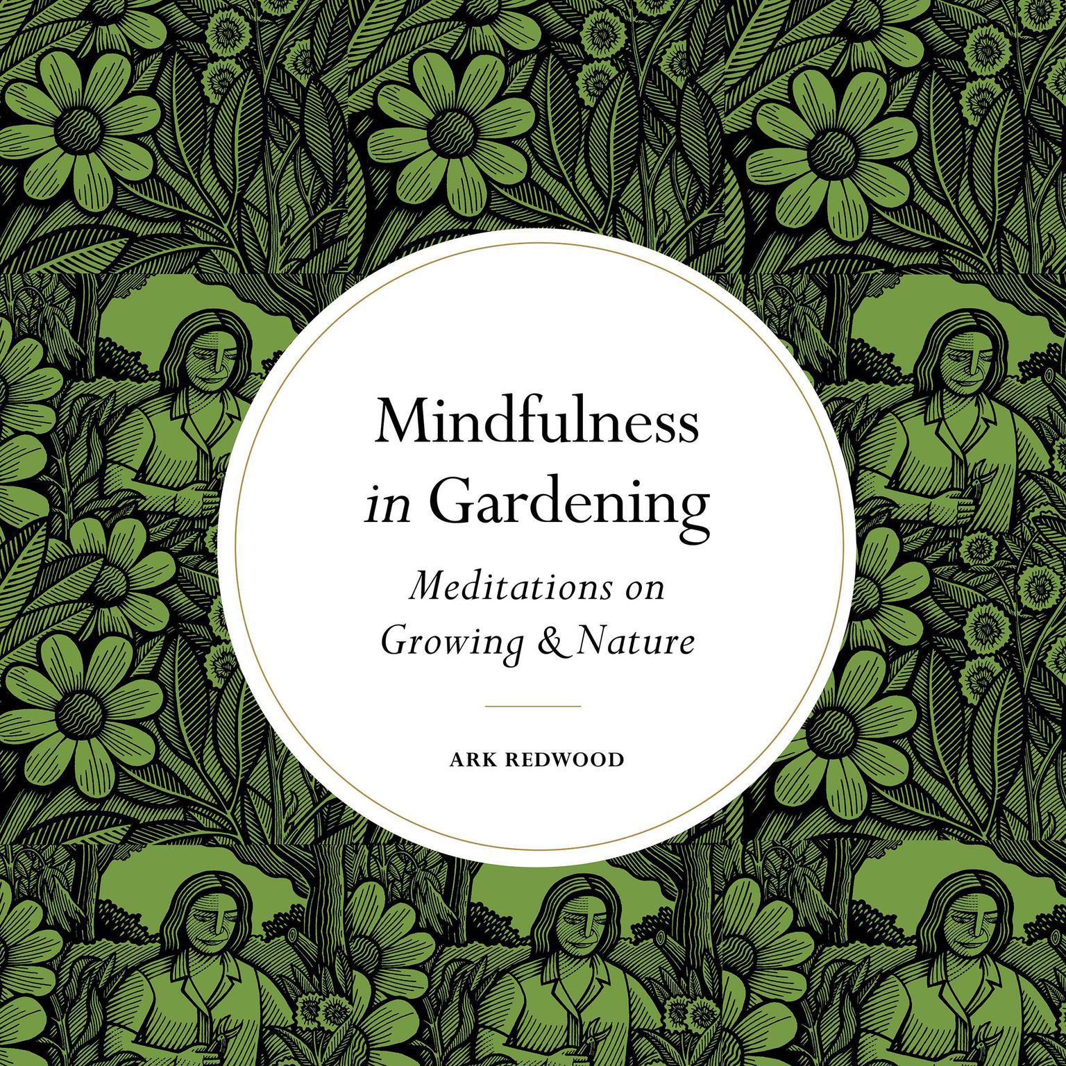 Mindfulness in Gardening: Meditations on Growing & Nature Audiobook, by Ark Redwood