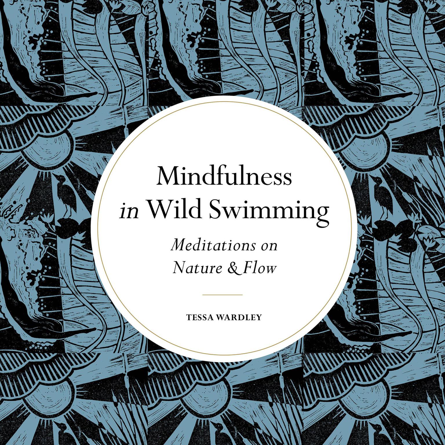 Mindfulness in Wild Swimming: Meditations on Nature & Flow Audiobook, by Tessa Wardley