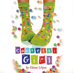 Confetti Girl Audiobook, by Diana López