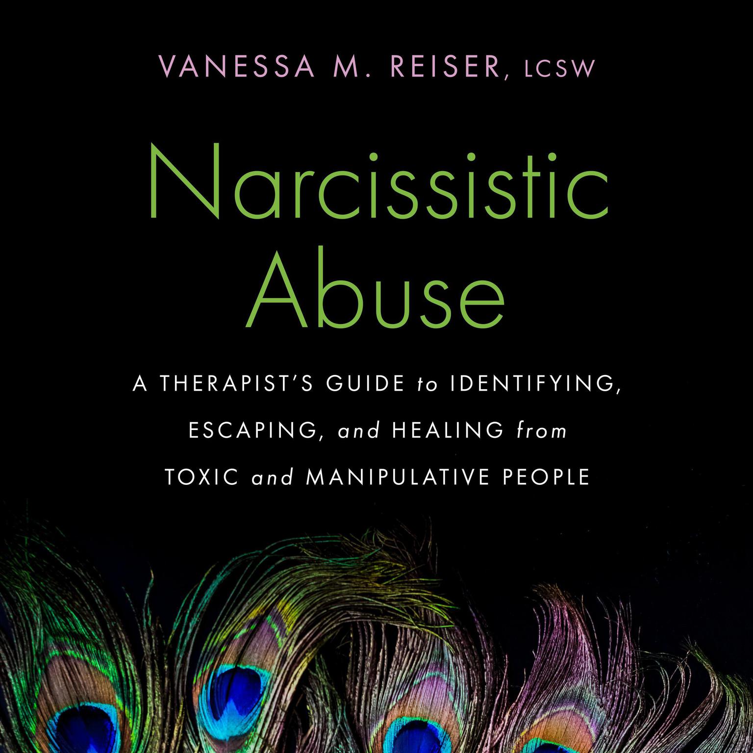 Narcissistic Abuse: A Therapists Guide to Identifying, Escaping, and Healing from Toxic and Manipulative People Audiobook, by Vanessa M. Reiser