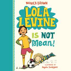 Lola Levine Is Not Mean! Audiobook, by Monica Brown