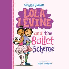 Lola Levine and the Ballet Scheme Audiobook, by Monica Brown