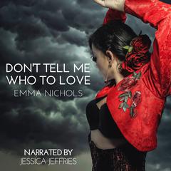 Dont Tell Me Who to Love Audiobook, by Emma Nichols