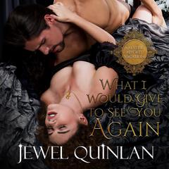 What I Would Give to See You Again Audiobook, by Jewel Quinlan