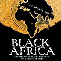 Black Africa - The Economic and Cultural Basis for a Federated State Audiobook, by Cheikh Anta Diop