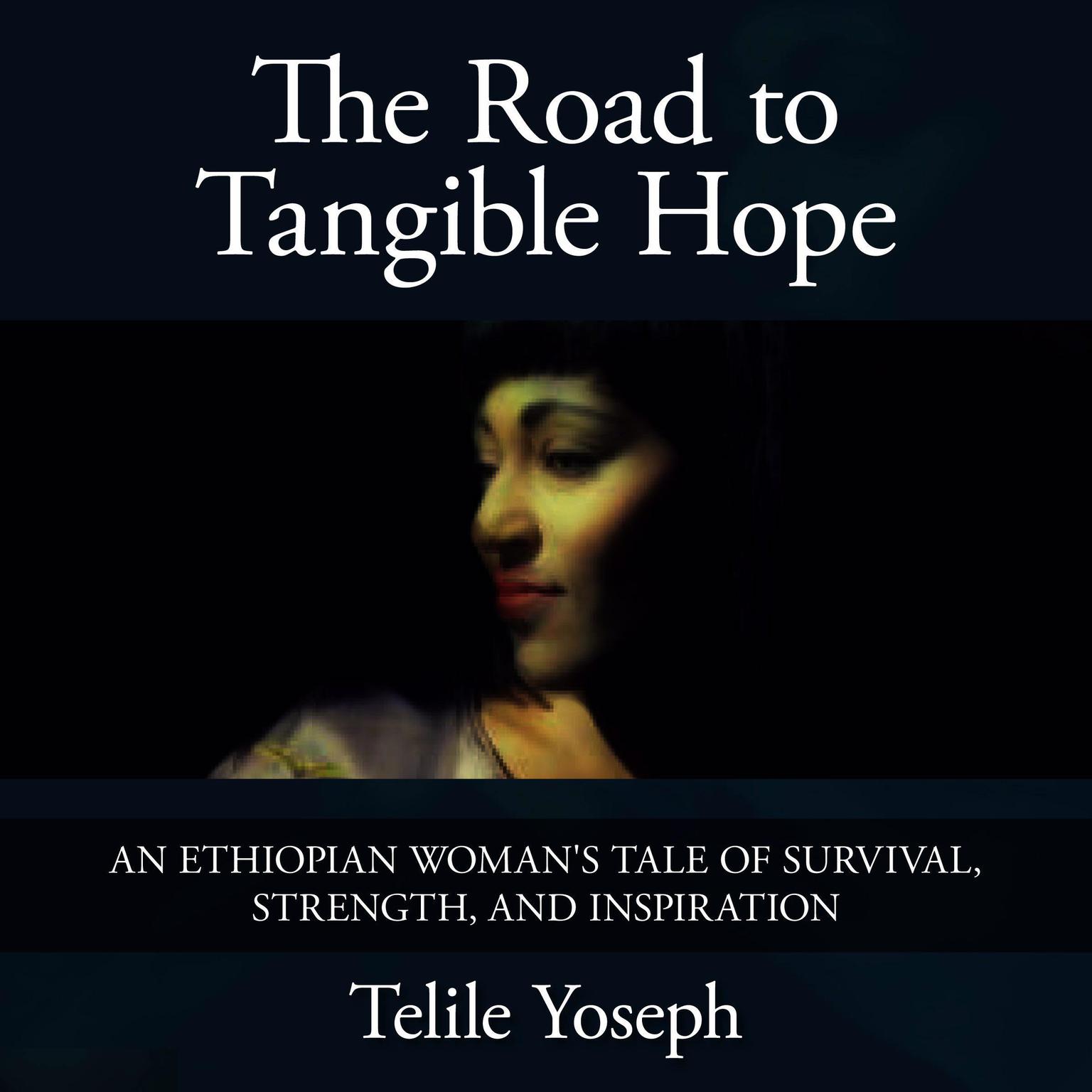 The Road to Tangible Hope Audiobook, by Telile Yoseph