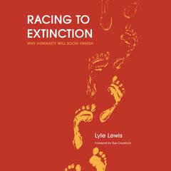 Racing To Extinction Audiobook, by Lyle Lewis