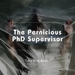 The Pernicious PhD Supervisor Audiobook, by Tara Brabazon