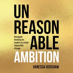 Unreasonable Ambition Audiobook, by Vanessa Vershaw