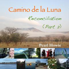 Camino de la Luna - Reconciliation (Part 2) Audiobook, by Pearl Howie
