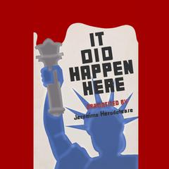 It Did Happen Here: A History of Art, Culture, and Politics as Amerika Drifted from Depression into Dictatorship, 1929-1939. Audiobook, by Jeronimo Herodotease