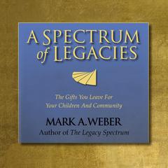 A Spectrum of Legacies Audiobook, by Mark A. Weber