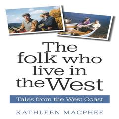 The Folk Who Live In The West: Tales from the West Coast Audiobook, by Kathleen Macphee