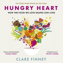 Hungry Heart: A Story of Food and Love: The Times Food Book of the Year Audiobook, by Clare Finney