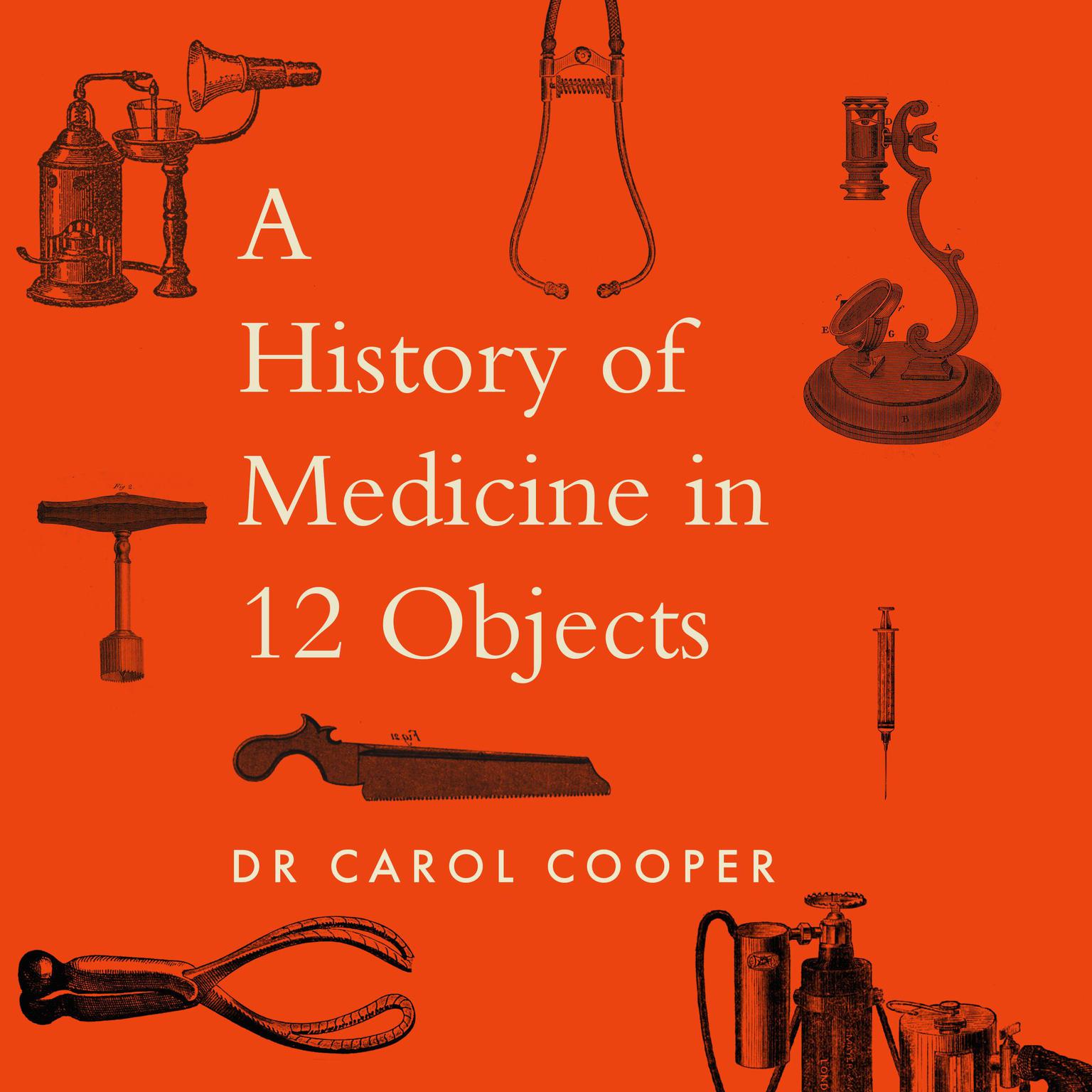 The History of Medicine in Twelve Objects Audiobook, by Carol Cooper