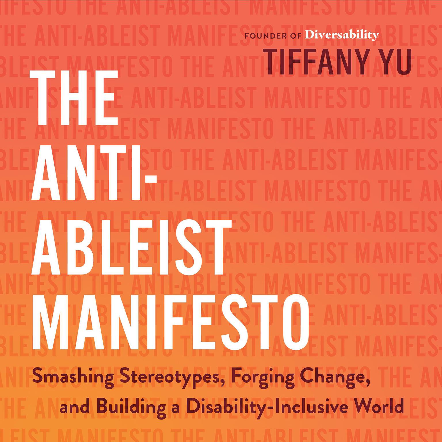 The Anti-Ableist Manifesto: Smashing Stereotypes, Forging Change, and Building a Disability-Inclusive World Audiobook, by Tiffany Yu