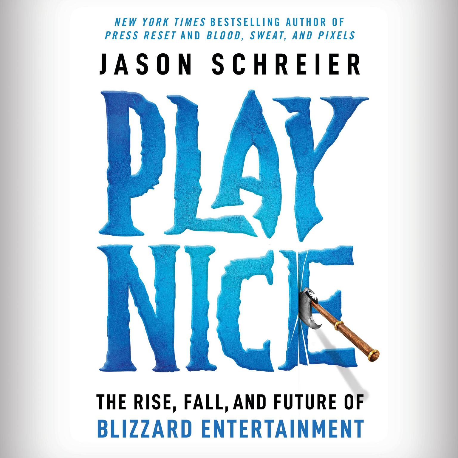 Play Nice: The Rise, Fall, and Future Of Blizzard Entertainment Audiobook, by Jason Schreier