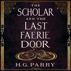 The Scholar and the Last Faerie Door Audiobook, by H. G. Parry