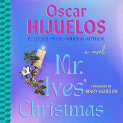 Mr. Ives' Christmas: A Novel Audibook, by Oscar Hijuelos