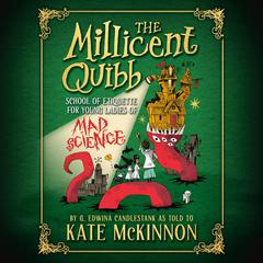 The Millicent Quibb School of Etiquette for Young Ladies of Mad Science Audiobook, by Kate McKinnon
