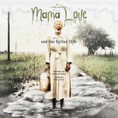 Mama Love and Her Spilled Milk Audiobook, by Jimmy Andrews