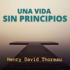 Una Vida Sin Principios Audiobook, by Henry David Thoreau