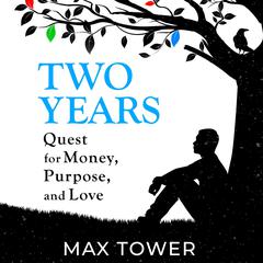 Two Years: Quest for Money, Purpose, and Love Audiobook, by Max Tower