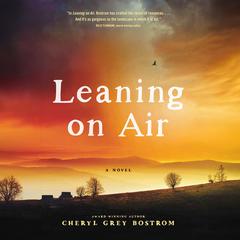Leaning on Air Audiobook, by Cheryl Grey Bostrom