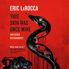 This Skin Was Once Mine: and Other Disturbances Audiobook, by Eric LaRocca