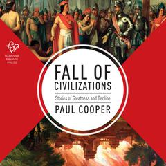 Fall of Civilizations: Stories of Greatness and Decline Audiobook, by Paul Cooper
