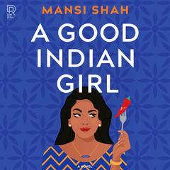 A Good Indian Girl Audiobook, by Mansi Shah