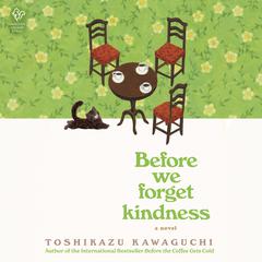 Before We Forget Kindness: A Novel Audibook, by Toshikazu Kawaguchi