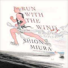 Run with the Wind: A Novel Audibook, by Shion Miura