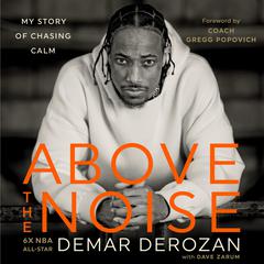 Above the Noise: My Story of Chasing Calm Audibook, by DeMar DeRozan