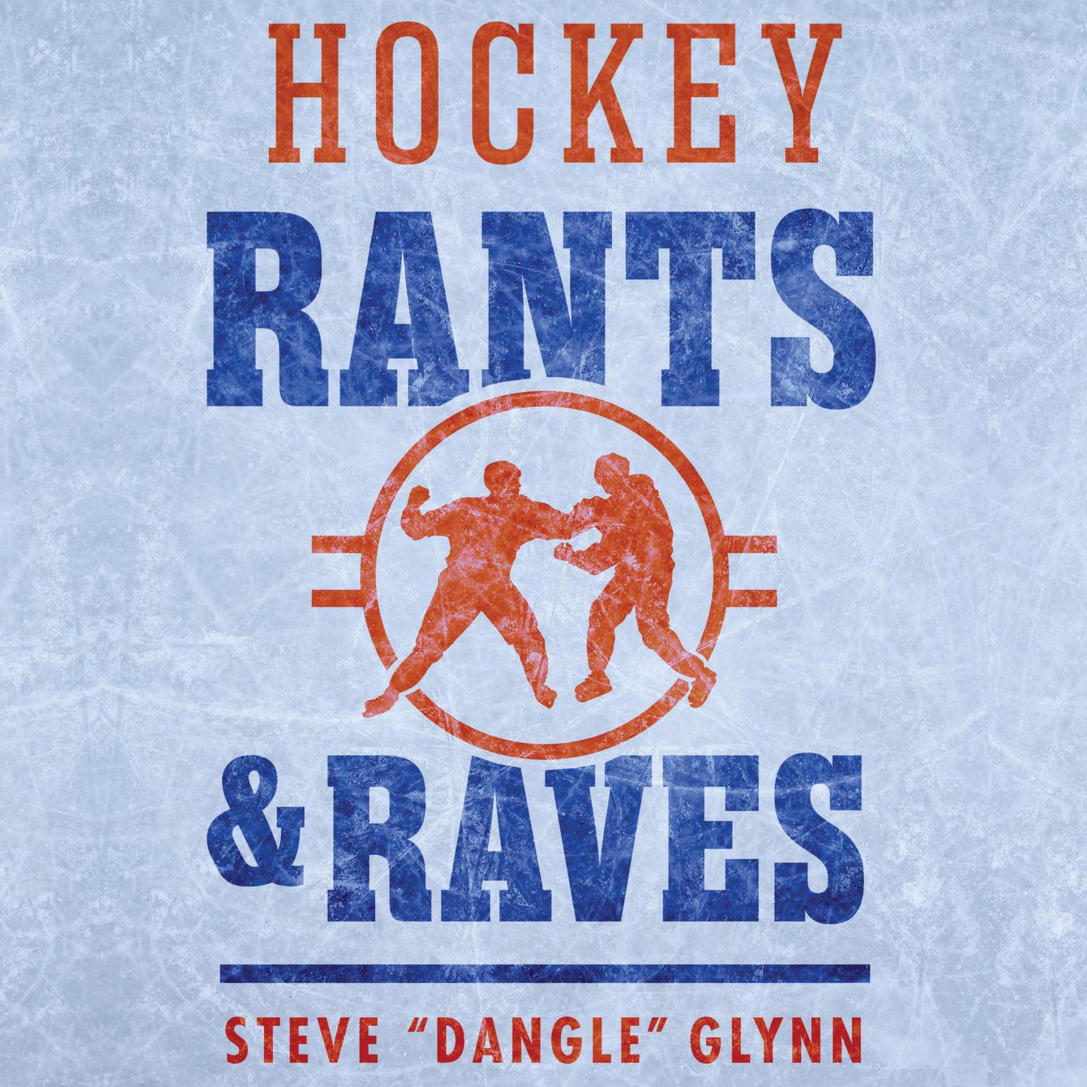 Hockey Rants and Raves Audiobook, by Steve “Dangle” Glynn