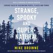 Strange, Spooky and Supernatural: Curious Tales of Fascinating People, Places and Things Audiobook, by Mike Browne#mike-browne|