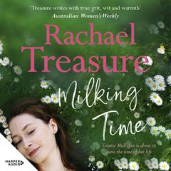Milking Time: The uplifting, funny and emotional new novel from from the favourite Australian bestselling author of Jillaroo, White Horses and The Farmer's Wife Audiobook, by Rachael Treasure