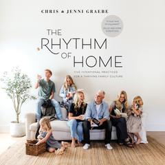 The Rhythm of Home: Five Intentional Practices for a Thriving Family Culture Audiobook, by Chris Graebe