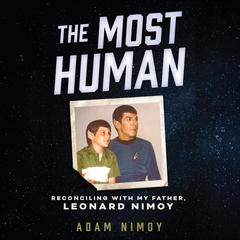 The Most Human: Reconciling with My Father, Leonard Nimoy Audiobook, by Adam Nimoy