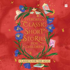 Evergreen Classic Short Stories For Children Audiobook, by Various 
